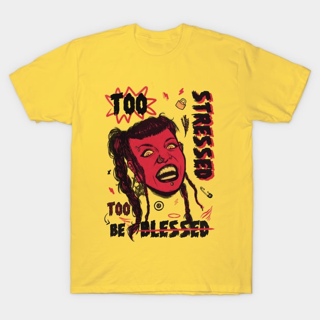 Too stressed to be blessed T-Shirt by aLouro